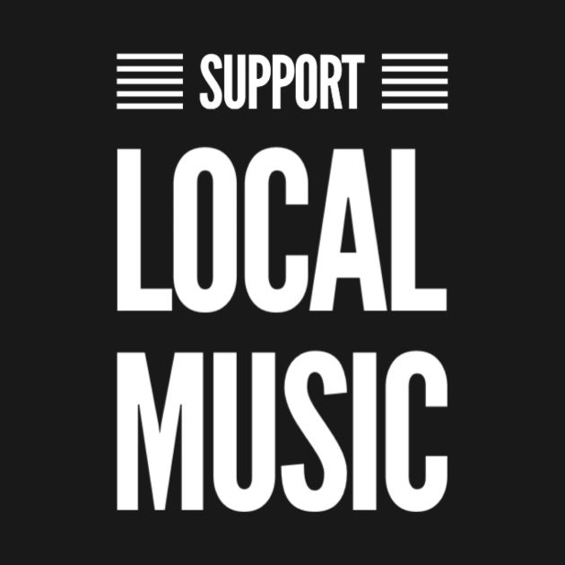 Support Local Music Musician TShirt TeePublic
