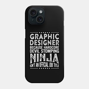 Graphic Designer Because Hardcore Devil Stomping Ninja Isn't An Official Job Title Phone Case