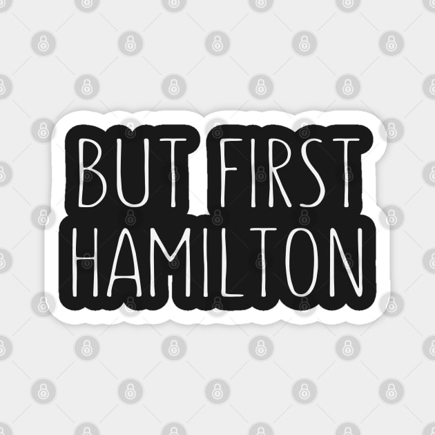 But First Hamilton - Funny Hamilton Magnet by kdpdesigns