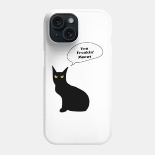 You freakin' meowt Phone Case