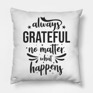 Always grateful no matter what happens Pillow