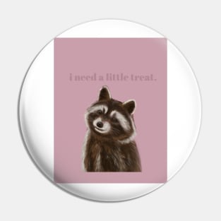 I need a little treat racoon Pin