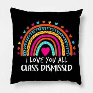 I Love You All Class Dismissed Last Day Of School Teacher T-Shirt Pillow