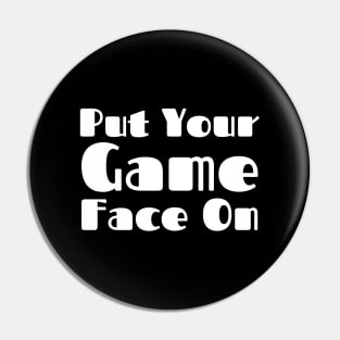 Put Your Game Face On Pin