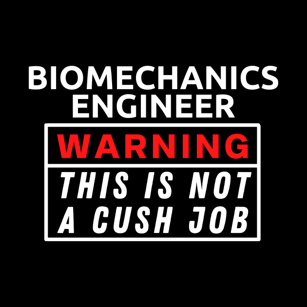 Biomechanics Engineer Warning This Is Not A Cush Job by Science Puns