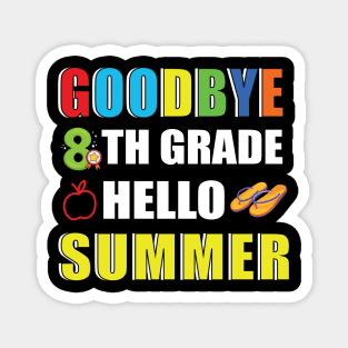 Goodbye 8th grade hello summer Magnet