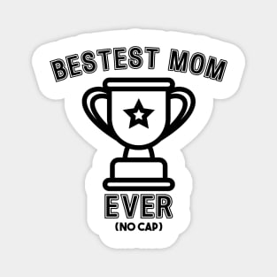 Bestest Mom Ever (NO Cap) Magnet