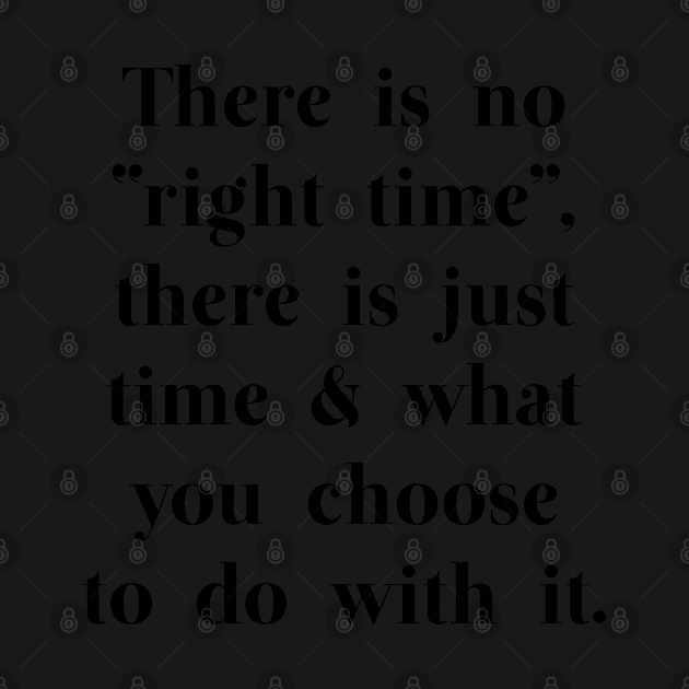 There is no "right time" - motivational quote by MoviesAndOthers