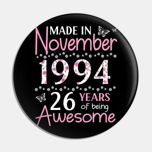 Made In November 1994 Happy Birthday 26 Years Of Being Awesome To Me You Mom Sister Wife Daughter Pin by Cowan79