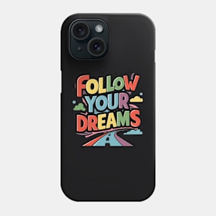 Follow Your Dreams Phone Case
