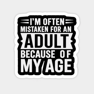 I'm Often Mistaken For An Adult Because Of My Age Magnet
