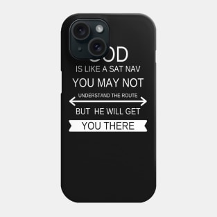 God is like a Sat Nav you may not understand the route but he will get you there Phone Case