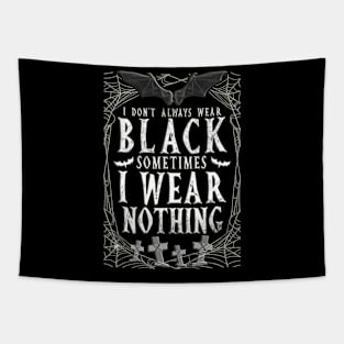 I Don't Always Wear Black Sometimes I Wear Nothing Tapestry