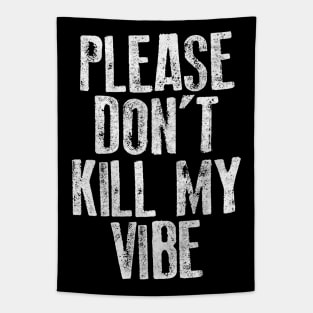 Please Don't Kill My Vibe Tapestry