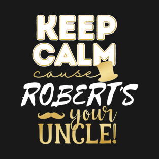 Keep calm cause Robert is your uncle Robert T-Shirt