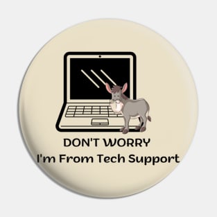 Don't Worry I'm From Tech Support Pin