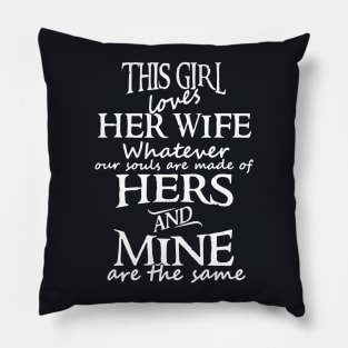 This Girl Loves Her Wife Whatever Our Souls Are Made Of Hers And Mine Are The Same Wife Pillow