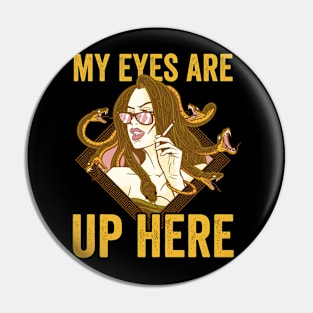 Funny Medusa My Eyes Are Up Here Pin