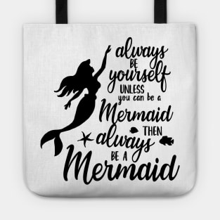 Always Be Yourself Unless You Can Be A Mermaid Tote