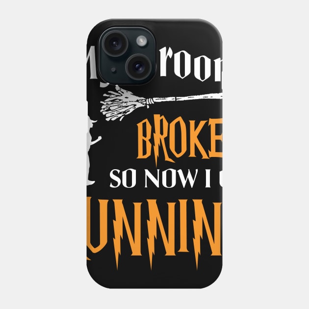 My Broom Broke So Now I Go Running Phone Case by ValentinkapngTee