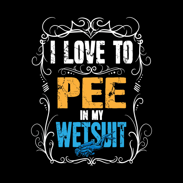 I Love To Pee In My Wetsuit Scuba Diving by captainmood