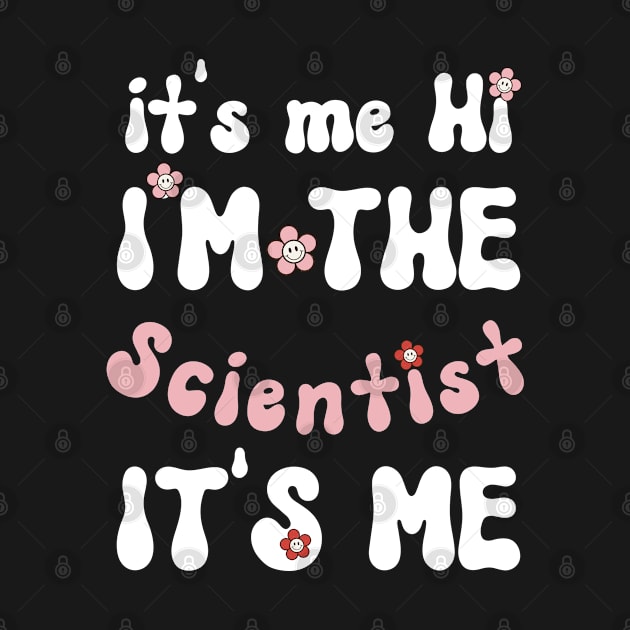 It's me Hi I'm the Scientist It's me - Funny Groovy Saying Sarcastic Quotes - Birthday Gift Ideas by Arda