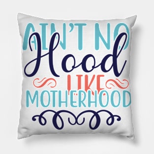 Ain't No Hood Like Motherhood Pillow