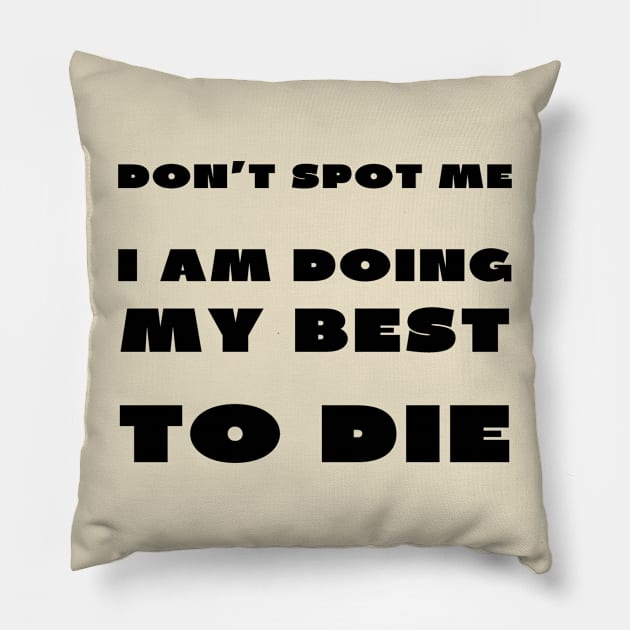 Don't spot me i'm doing my best to die Pillow by IOANNISSKEVAS