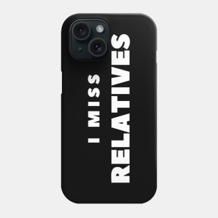 I MISS RELATIVES Phone Case