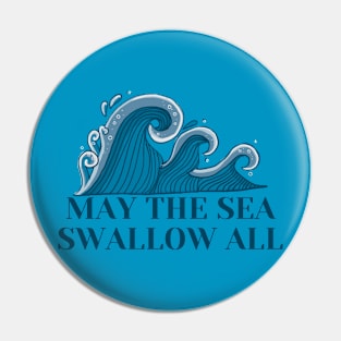 May the Sea Swallow All Pin
