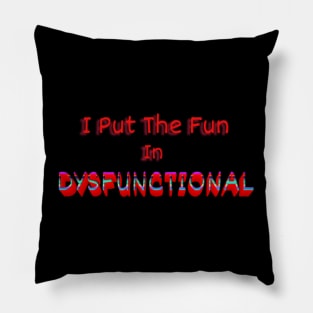 Put The Fun In Dysfunctional Pillow