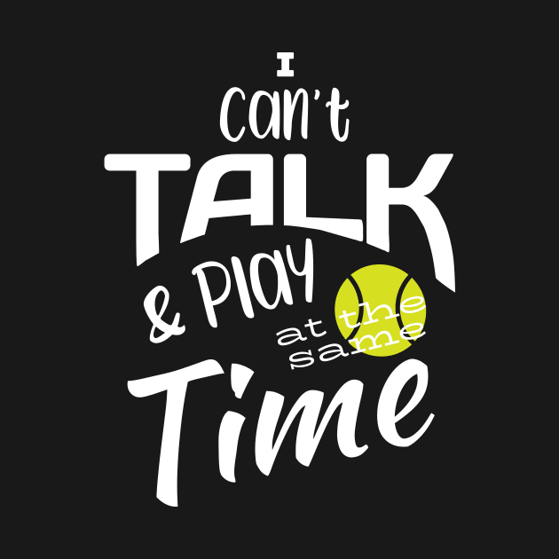 Funny Tennis I Can't Talk and Play at the Same Time by whyitsme