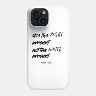 Use the right amount, not the white amount. - Uncle Roger - Nigel Ng Phone Case