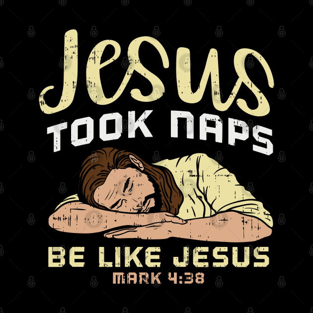 Jesus Took Naps, Be Like Jesus For Christians by seiuwe