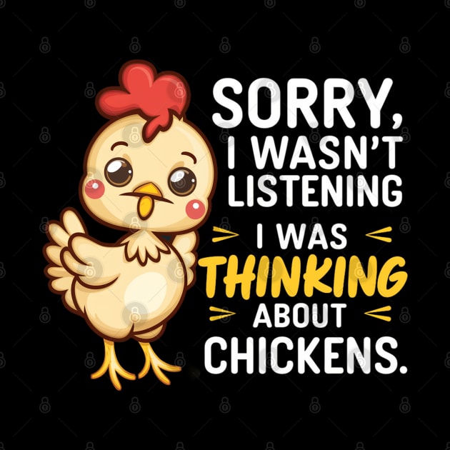 SORRY I WASN'T LISTENING I WAS THINKING ABOUT CHICKENS by mdr design