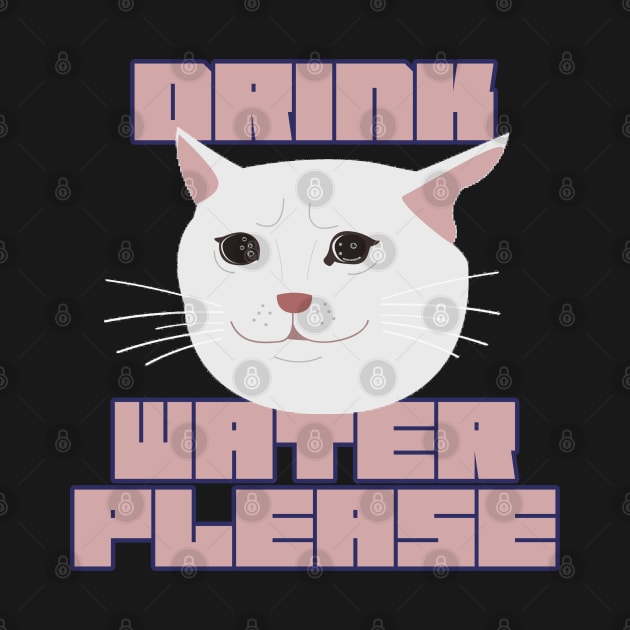 Please Drink Water by the-Bebop