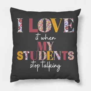 I love it when my students stop talking- teacher shirt burgandy yellow light Pillow