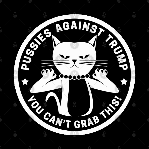 Pussies Against Trump -Black and white by Tainted