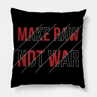 Make Raw not War Pillow