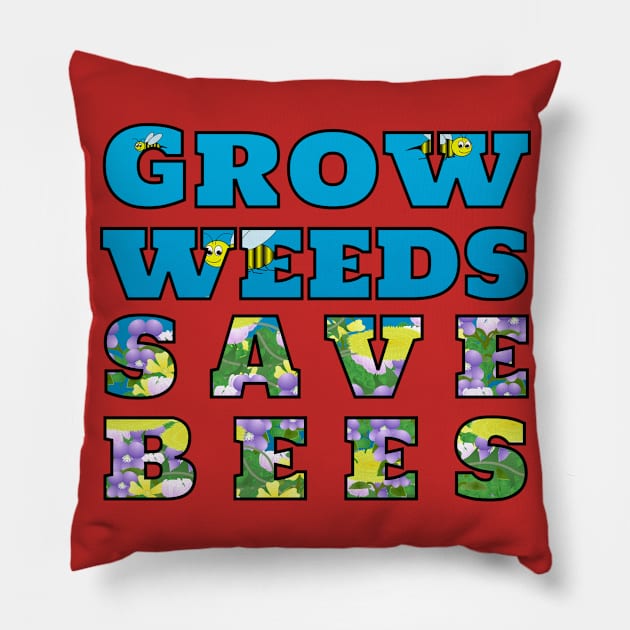 Grow Weeds Save Bees Pillow by MadmanDesigns