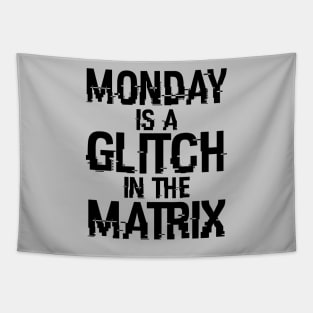 Monday Is A Glitch In The Matrix B Tapestry