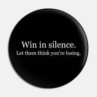 Win in silence. Let them think you're losing. Black Pin