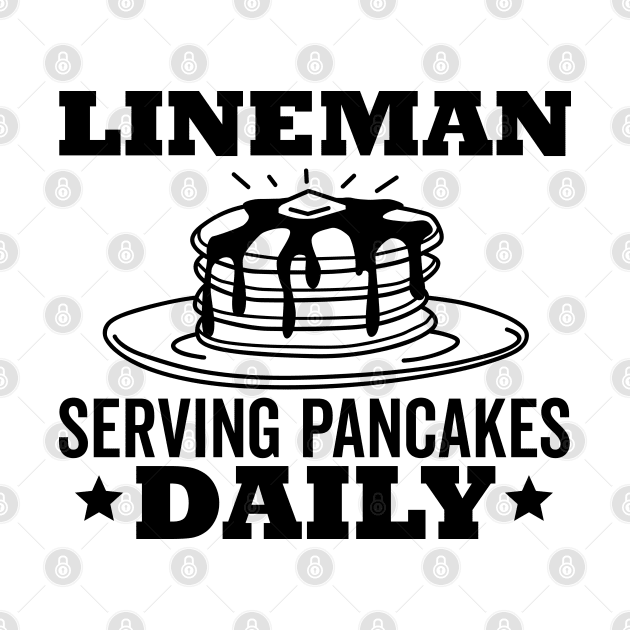 Lineman Pancake Serving Pancakes Daily Black Text by DetourShirts