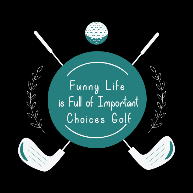 Funny Life is Full of Important Choices Golf Gift for Golfers, Golf Lovers,Golf Funny Quote by wiixyou