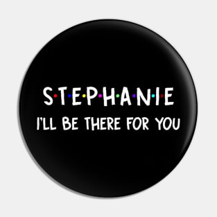 Stephanie I'll Be There For You | Stephanie FirstName | Stephanie Family Name | Stephanie Surname | Stephanie Name Pin