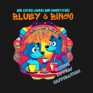 Coffee Lovers Inspiration (Bluey and Bingo are Coffee Lovers and Competitors) T-Shirt