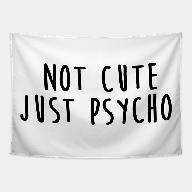 Not Cute Just Psycho Tapestry by hothippo