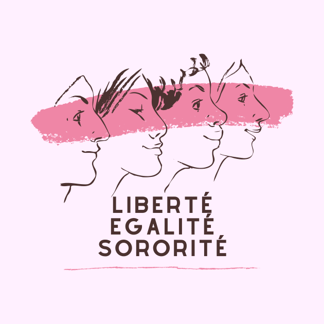 Liberty, Equality, Sisterhood Liberté egalité sororité by From Mars