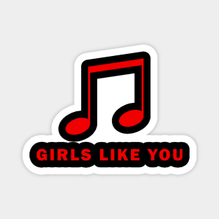 Girls Like You Magnet