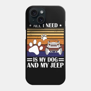 All I Need Is My Dog And My Jeep Happy Father July 4th Day Papa Daddy Uncle Brother Husband Son Phone Case